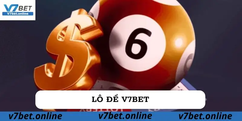 Lô đề V7bet – Tham vọng làm giàu đỉnh cao cùng các con số