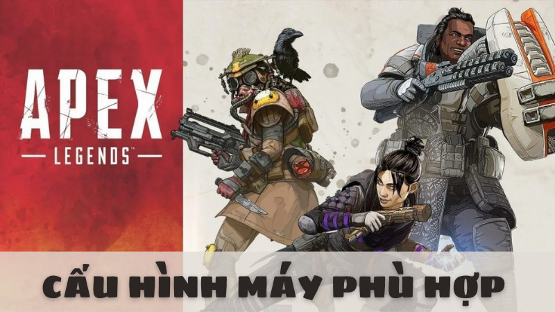 Cấu hình chơi Apex Legends mượt mà trên PC và Laptop 2023