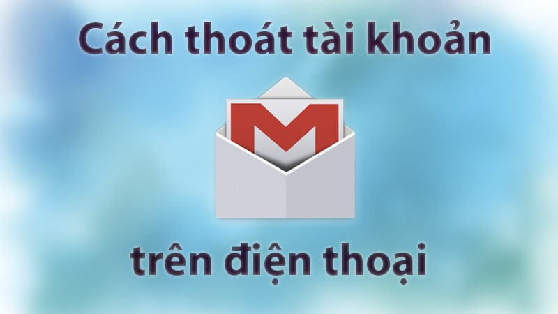 Đăng xuất Gmail trên điện thoại