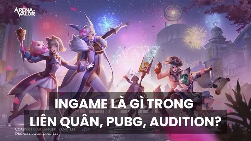 Ingame là gì? Ingame là gì trong Liên Quân, PUBG, Audition