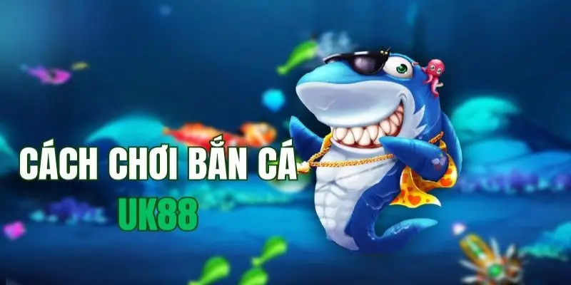 Bắn cá UK88 – Game đổi thưởng đỉnh cao siêu hấp dẫn 4 Bắn cá UK88 – Game đổi thưởng đỉnh cao siêu hấp dẫn